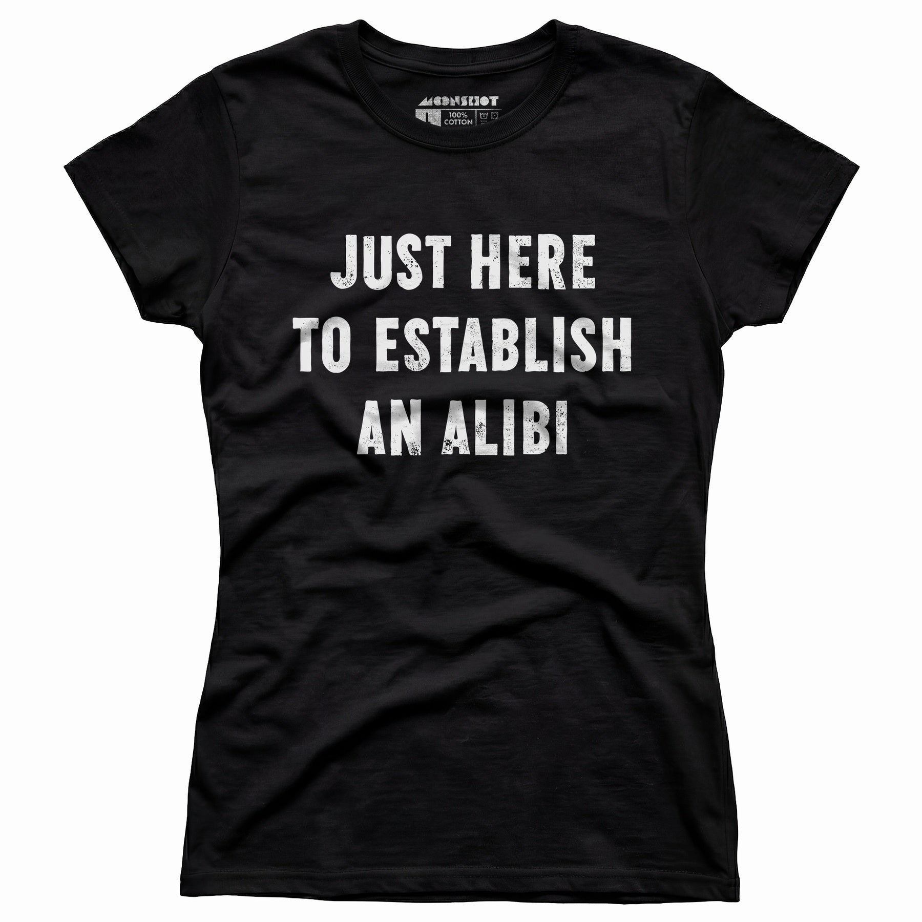 Just Here to Establish an Alibi - Women's T-Shirt