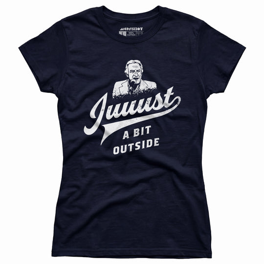 Juuust a Bit Outside - Women's T-Shirt