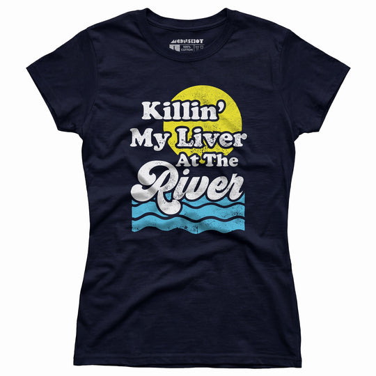 Killin' My Liver At The River - Women's T-Shirt