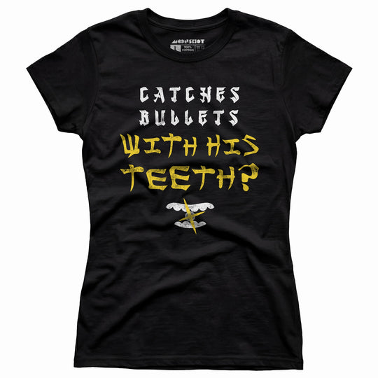 Last Dragon - Catches Bullets With His Teeth? - Women's T-Shirt