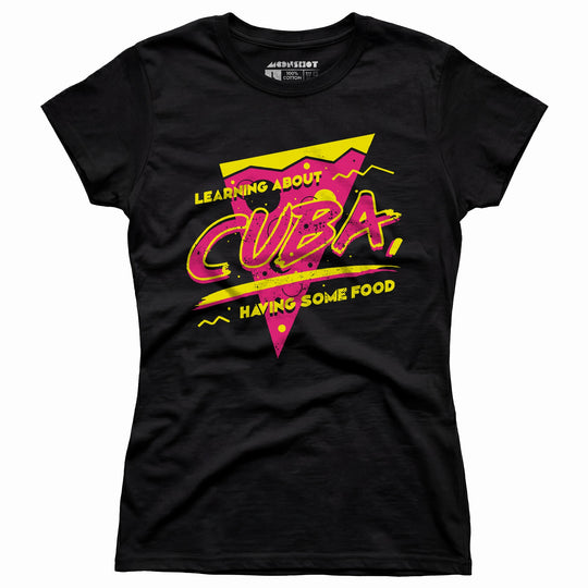 Learning About Cuba Having Some Food - Women's T-Shirt