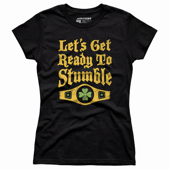 Let's Get Ready to Stumble - Women's T-Shirt