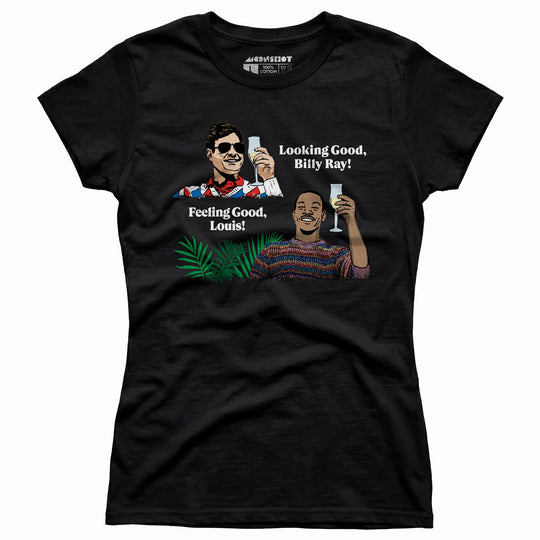 Looking Good, Billy Ray! Feeling Good, Louis! - Women's T-Shirt