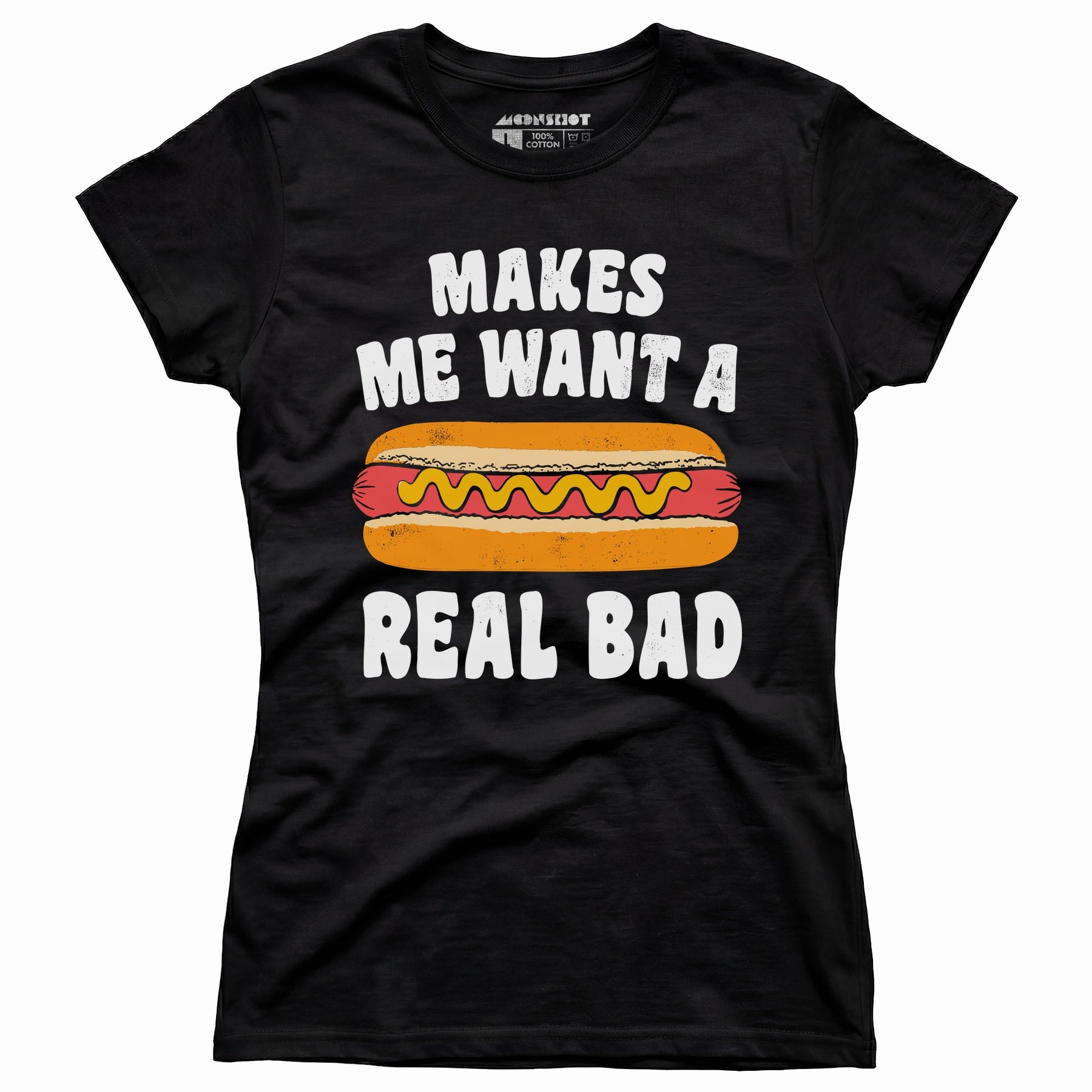Makes Me Want a Hot Dog Real Bad - Women's T-Shirt