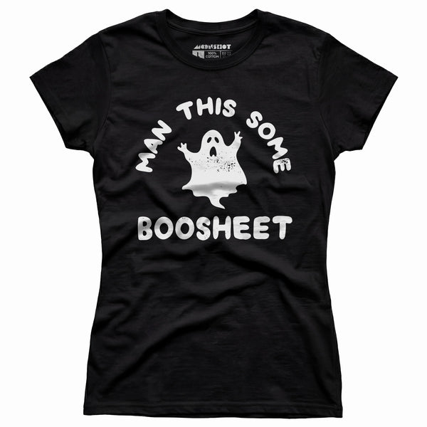 Man This Some Boosheet - Women's T-Shirt