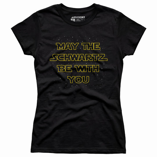 May The Schwartz Be With You - Women's T-Shirt