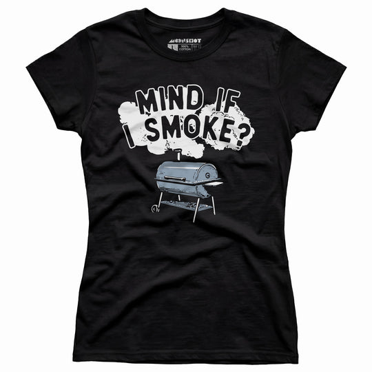 Mind If I Smoke? - Women's T-Shirt