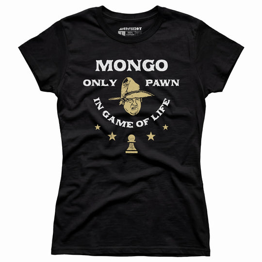 Mongo Only Pawn in Game of Life - Women's T-Shirt