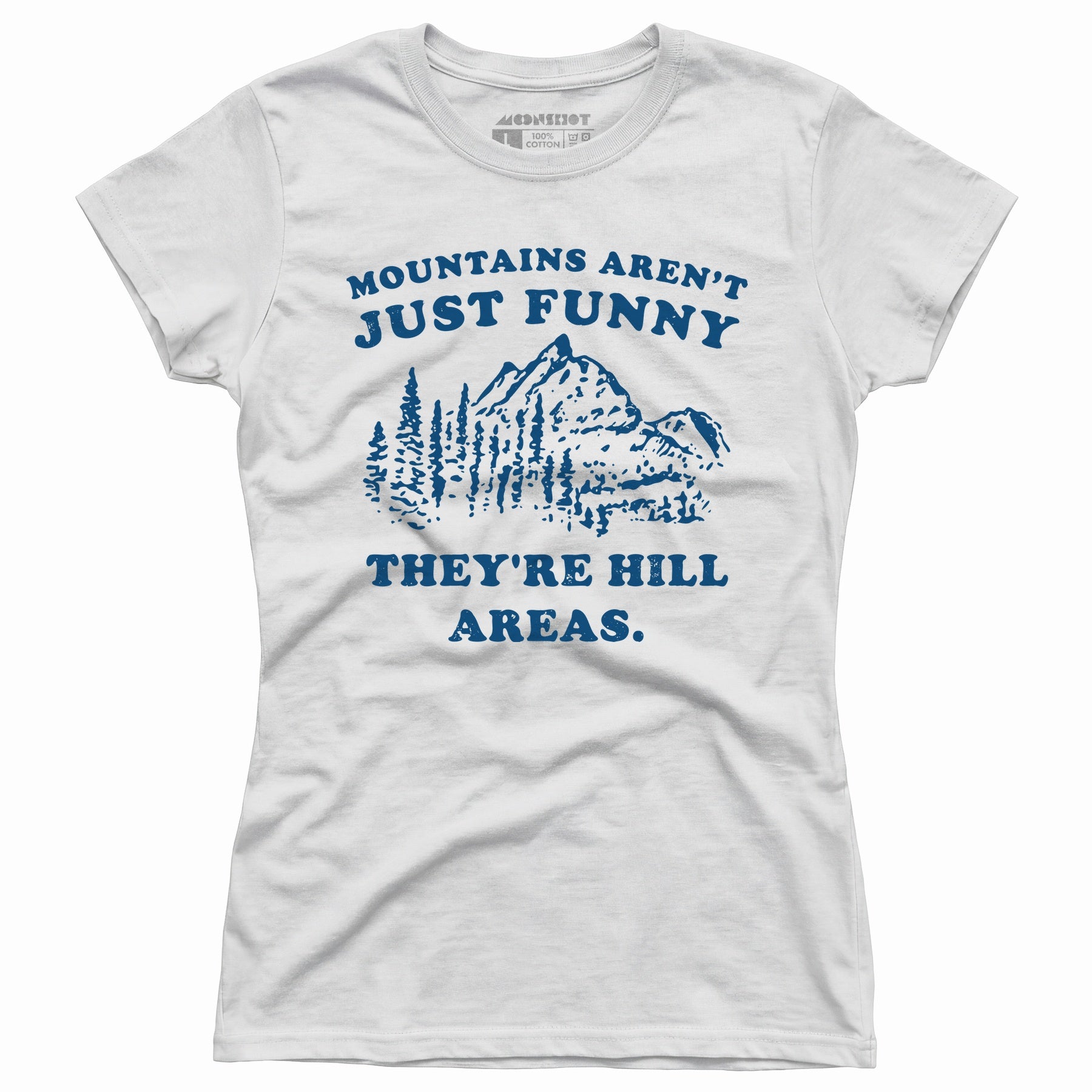 Mountains Aren't Just Funny - Women's T-Shirt