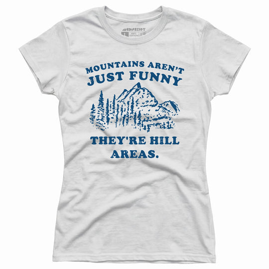 Mountains Aren't Just Funny - Women's T-Shirt