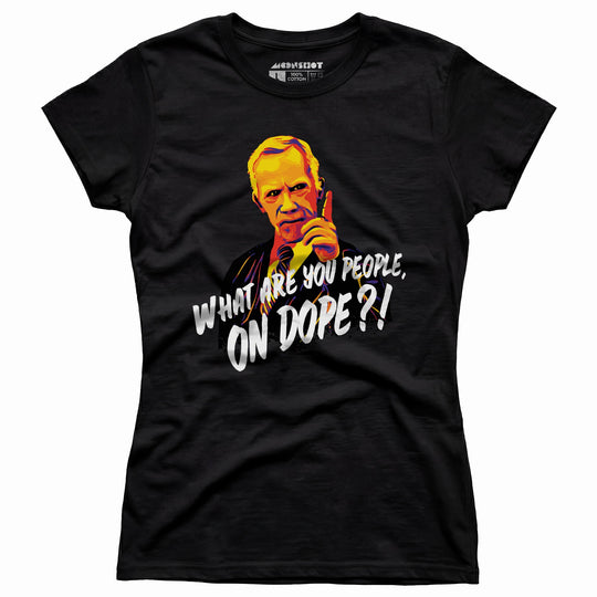 Mr. Hand - What Are You People, On Dope? - Women's T-Shirt