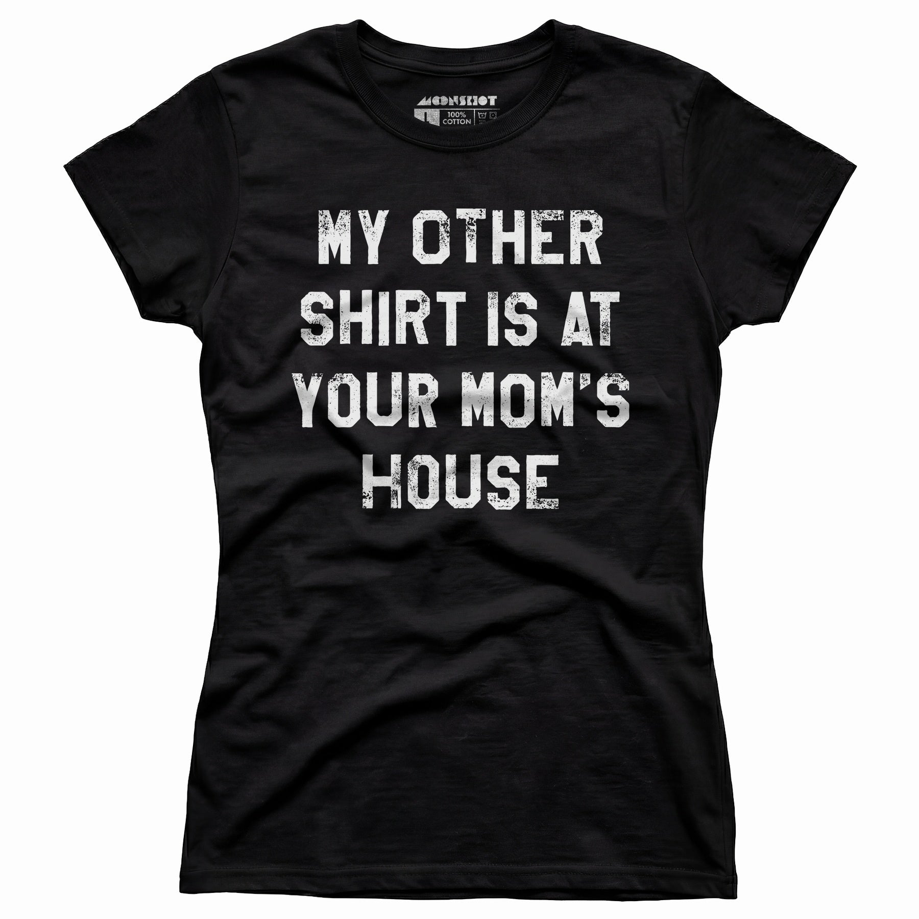 My Other Shirt Is At Your Mom's House - Women's T-Shirt