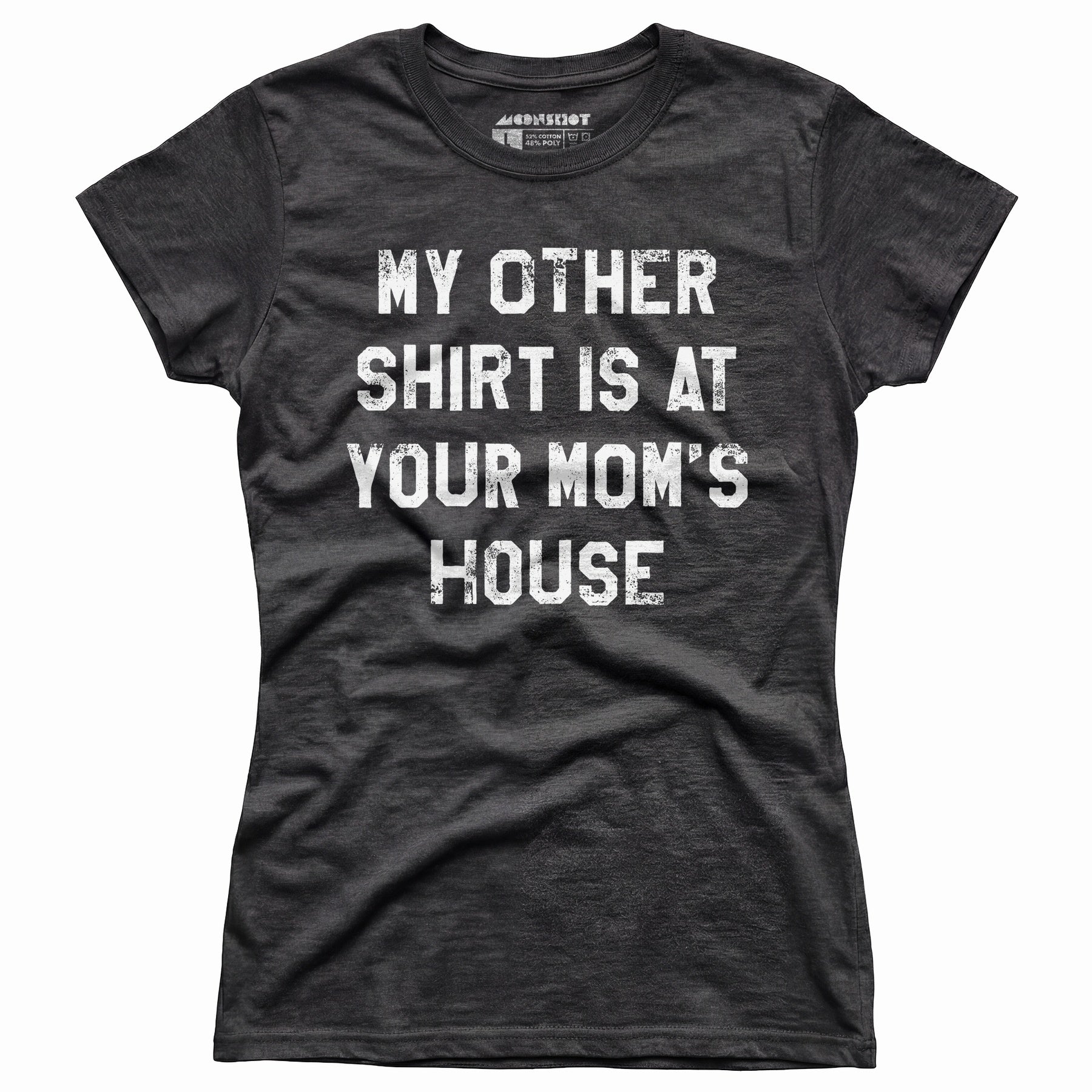 My Other Shirt Is At Your Mom's House - Women's T-Shirt