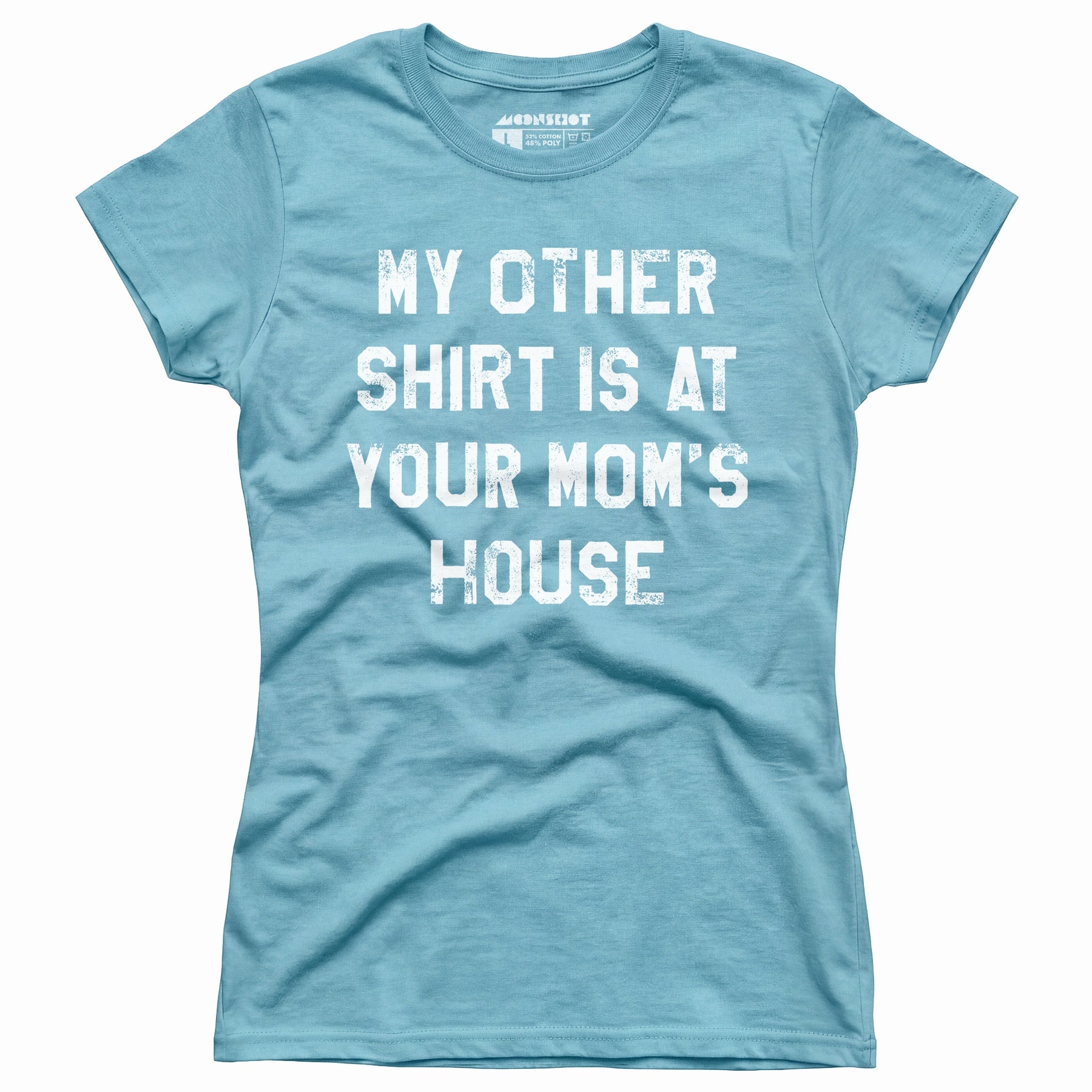 My Other Shirt Is At Your Mom's House - Women's T-Shirt