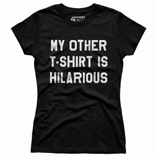 My Other T-Shirt is Hilarious - Women's T-Shirt