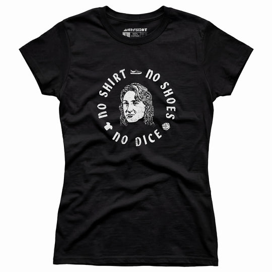 No Shirt, No Shoes, No Dice - Women's T-Shirt