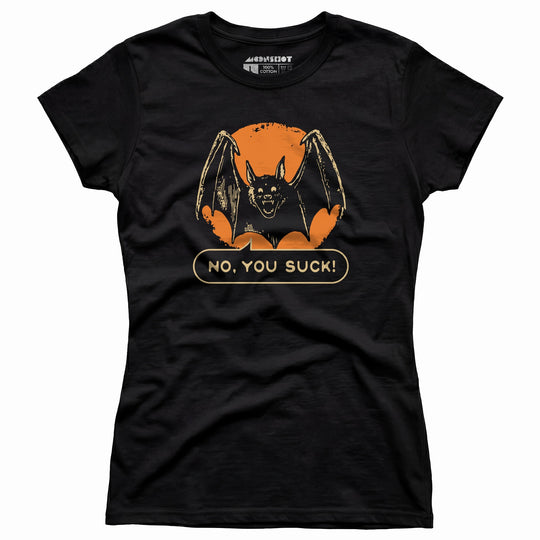 No, You Suck - Women's T-Shirt
