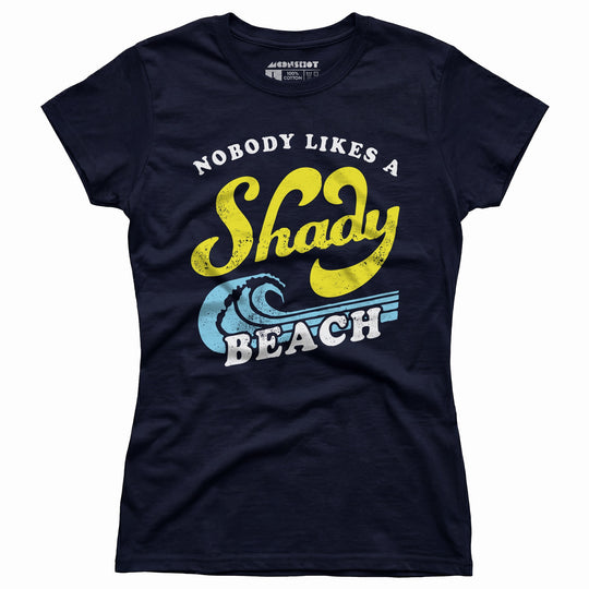 Nobody Likes a Shady Beach - Women's T-Shirt