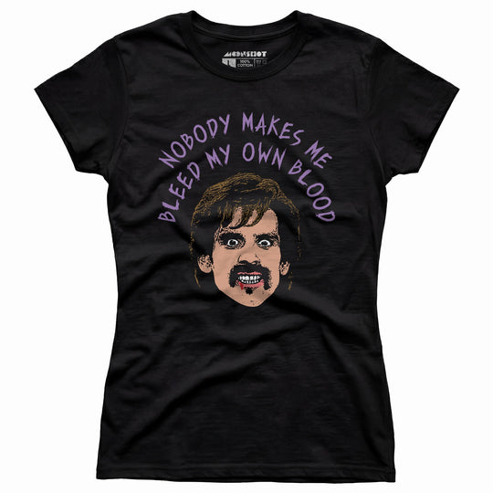 Nobody Makes Me Bleed My Own Blood - Women's T-Shirt