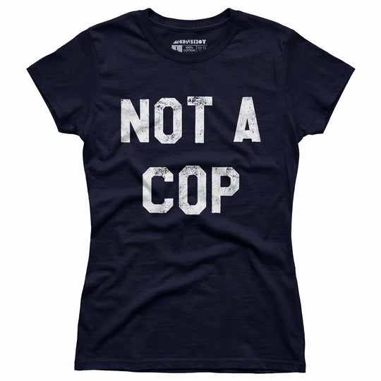 Not a Cop - Women's T-Shirt