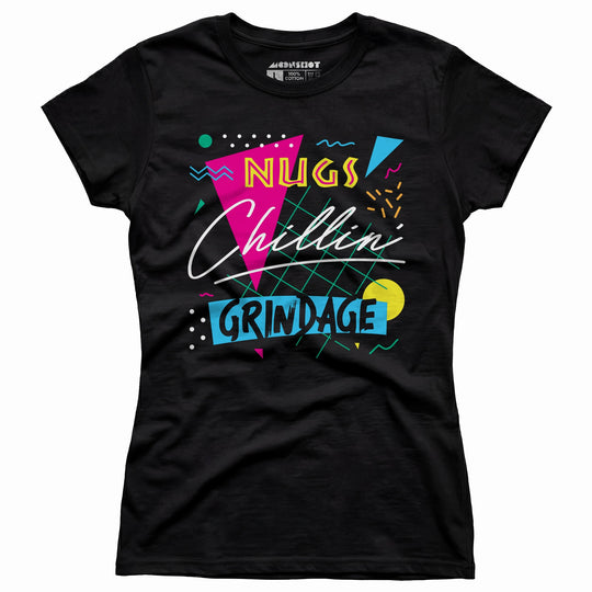 Nugs, Chillin', and Grindage - Women's T-Shirt
