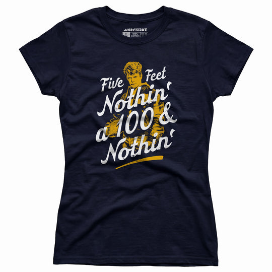 Rudy - Five Feet Nothin' a 100 & Nothin' - Women's T-Shirt