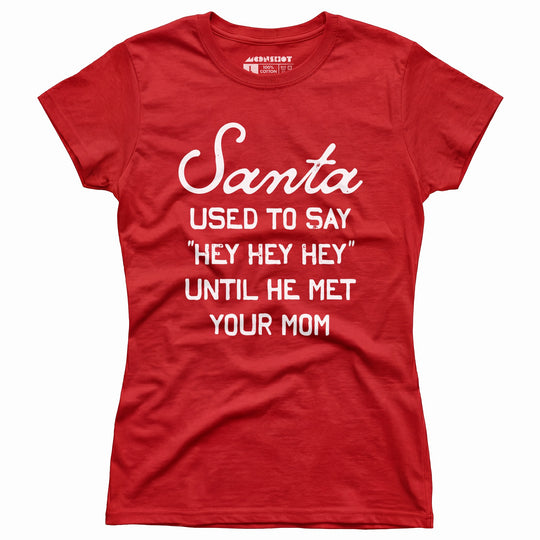 Santa Used to Say Hey Hey Hey - Women's T-Shirt