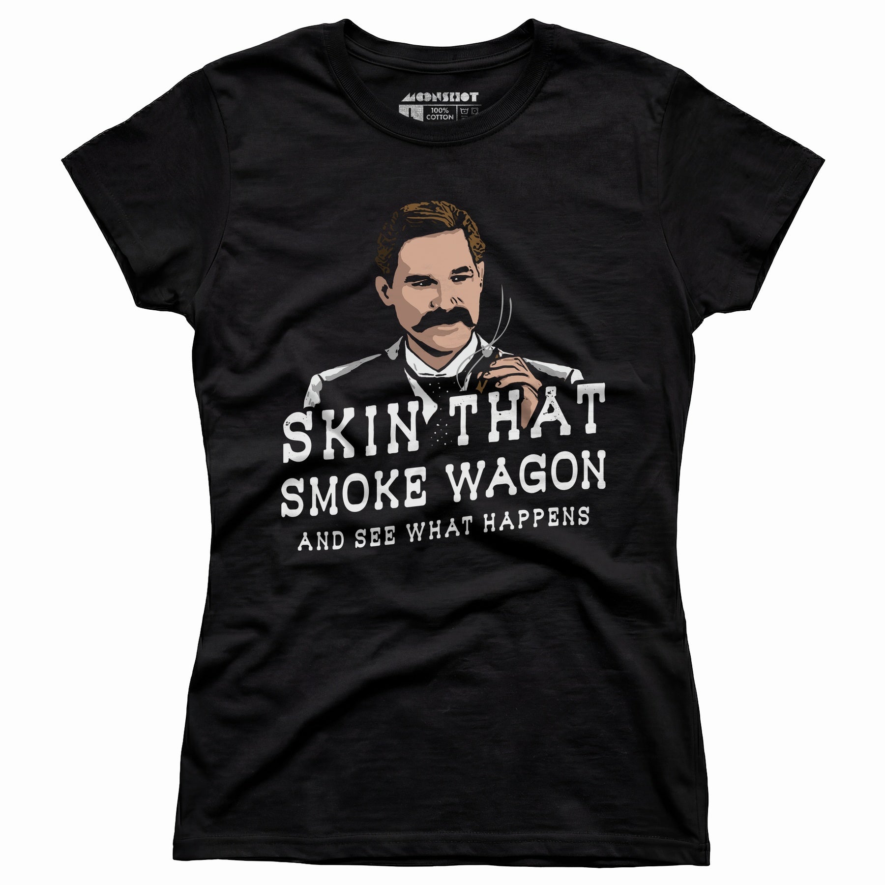 Skin That Smoke Wagon and See What Happens - Women's T-Shirt