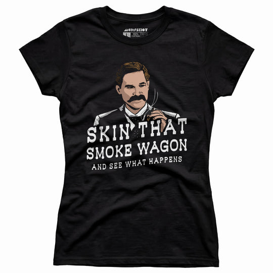 Skin That Smoke Wagon and See What Happens - Women's T-Shirt