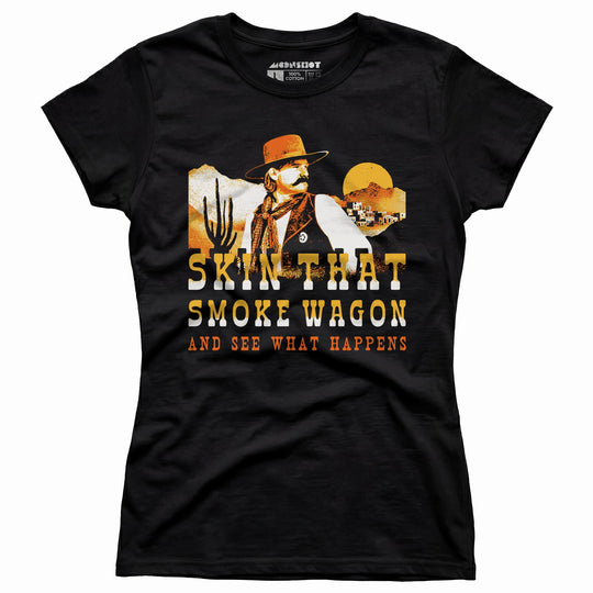 Skin That Smoke Wagon and See What Happens v2 - Women's T-Shirt