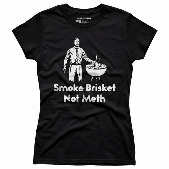 Smoke Brisket Not Meth v2 - Women's T-Shirt