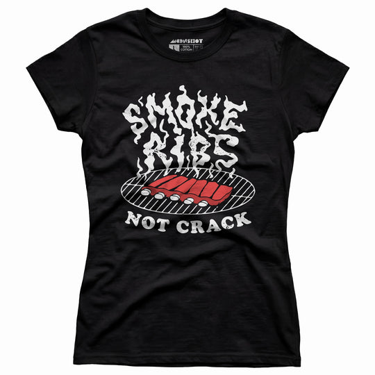 Smoke Ribs Not Crack - Women's T-Shirt