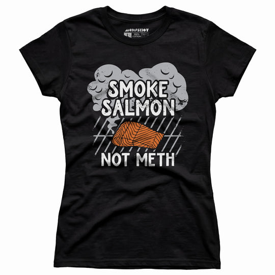 Smoke Salmon Not Meth - Women's T-Shirt