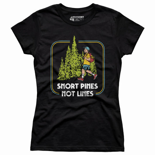 Snort Pines Not Lines - Women's T-Shirt