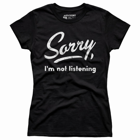 Sorry, I'm Not Listening - Women's T-Shirt