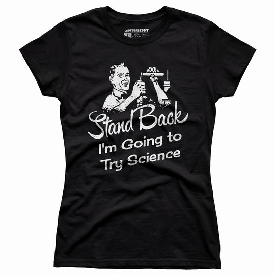 Stand Back I'm Going to Try Science - Women's T-Shirt