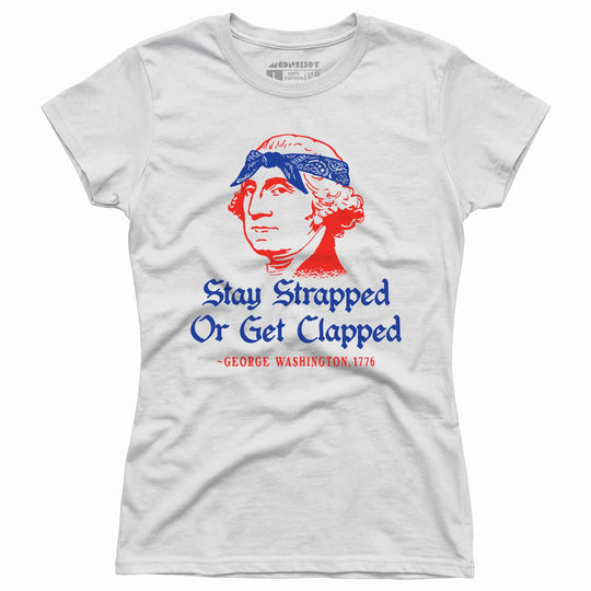 Stay Strapped or Get Clapped - Women's T-Shirt