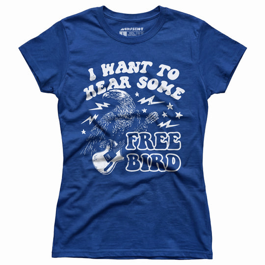I Want to Hear Some Free Bird - Women's T-Shirt