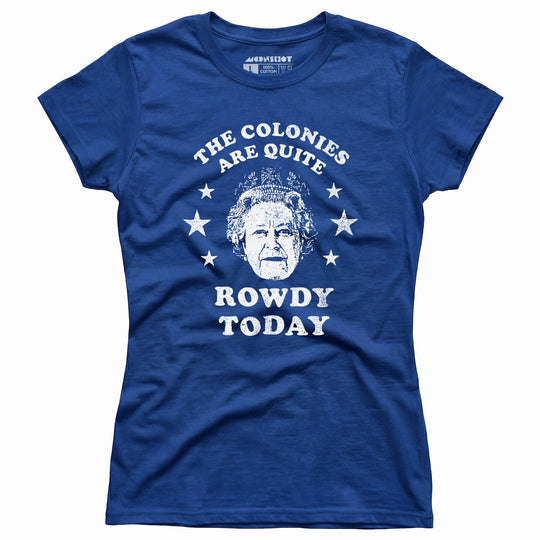 The Colonies Are Quite Rowdy Today - Women's T-Shirt