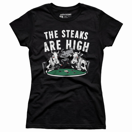 The Steaks Are High - Women's T-Shirt