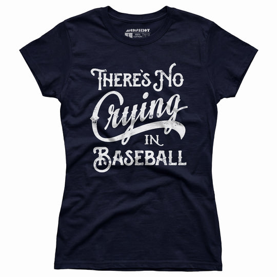 There's No Crying in Baseball - Women's T-Shirt