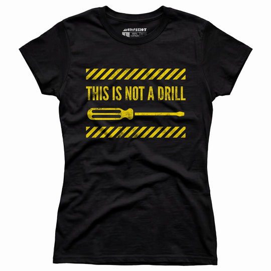 This is Not a Drill - Women's T-Shirt