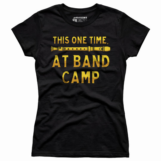 This One Time at Band Camp - Women's T-Shirt