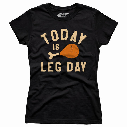 Today is Leg Day - Women's T-Shirt