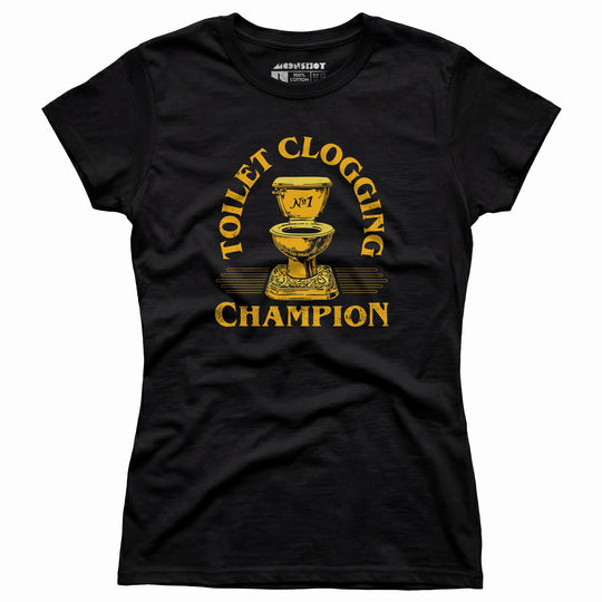 Toilet Clogging Champion - Women's T-Shirt