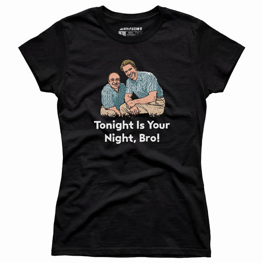 Tonight is Your Night, Bro! - Women's T-Shirt