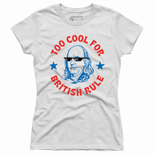 Too Cool For British Rule - Women's T-Shirt