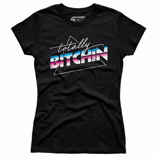 Totally Bitchin - Women's T-Shirt