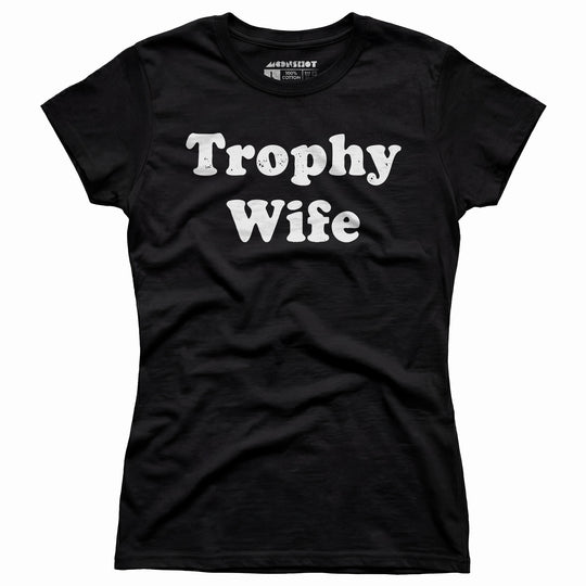 Trophy Wife - Women's T-Shirt
