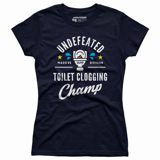 Undefeated Toilet Clogging Champ - Women's T-Shirt